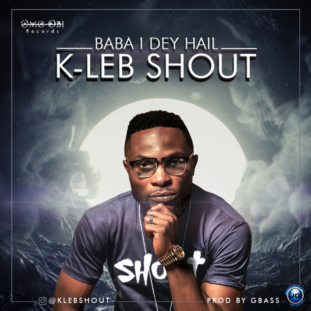 K-leb Shout - Baba I Dey Hail