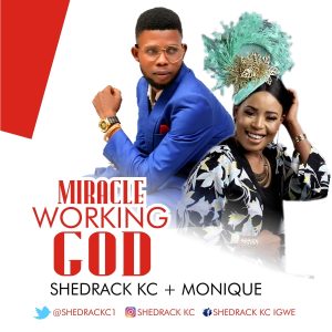 Shedrack KC - Miracle Working God (Ft. Monique)