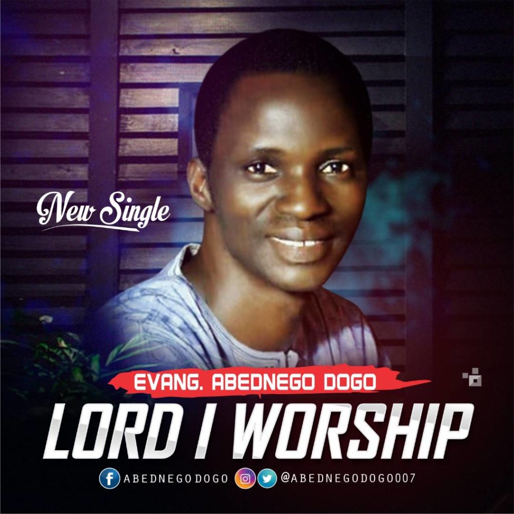 Evang. Abednego Dogo - Lord I Worship