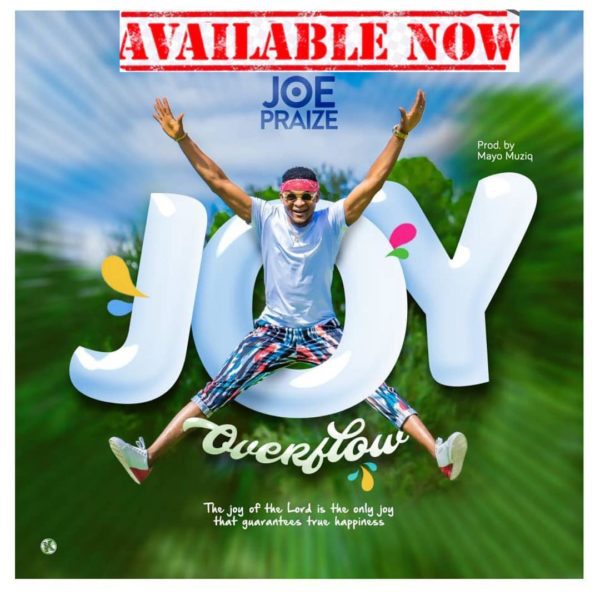 Joe Praize Releases 'Joy Overflow' Single & Video - Download!