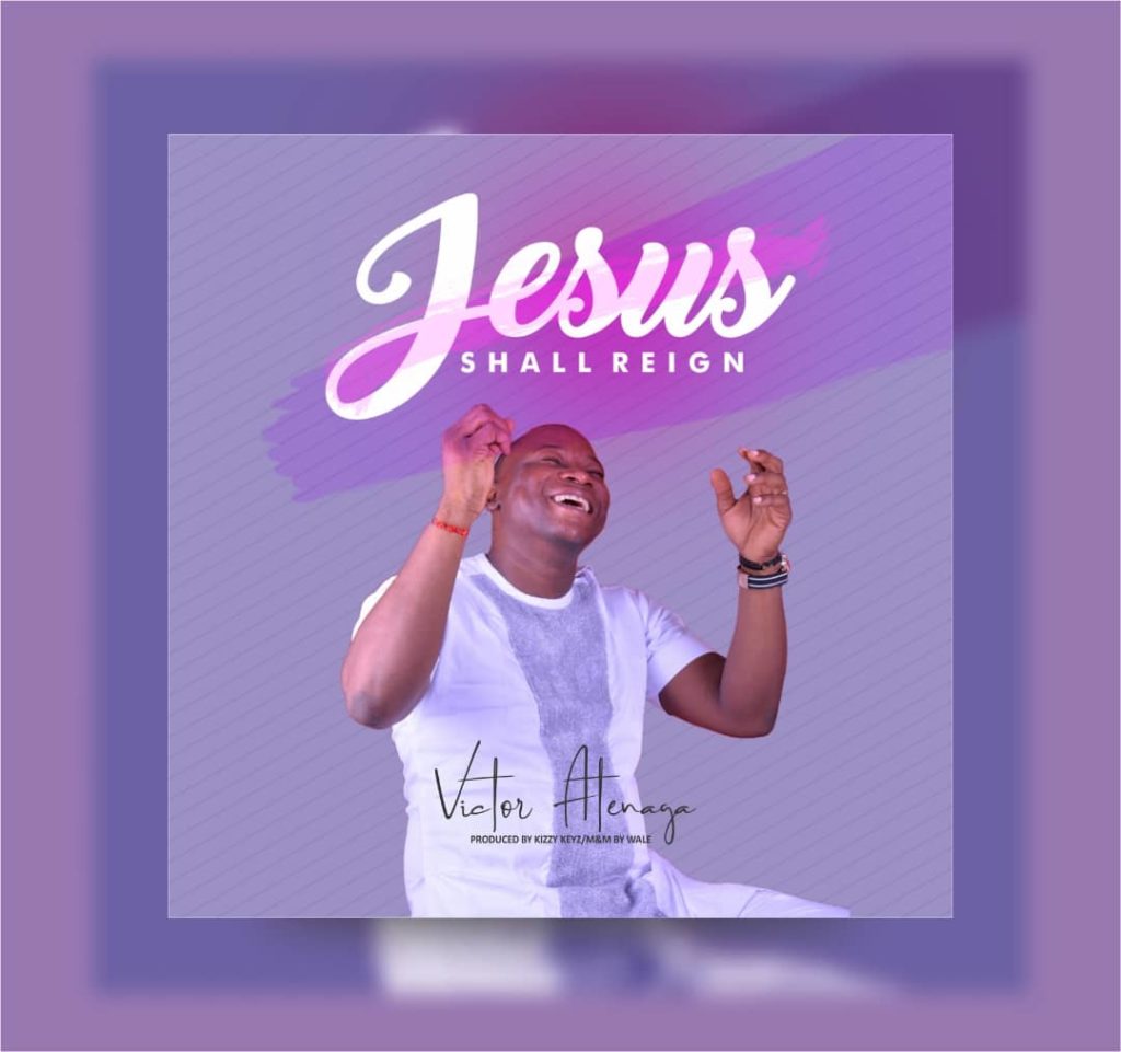 Victor Atenaga - Jesus Shall Reign