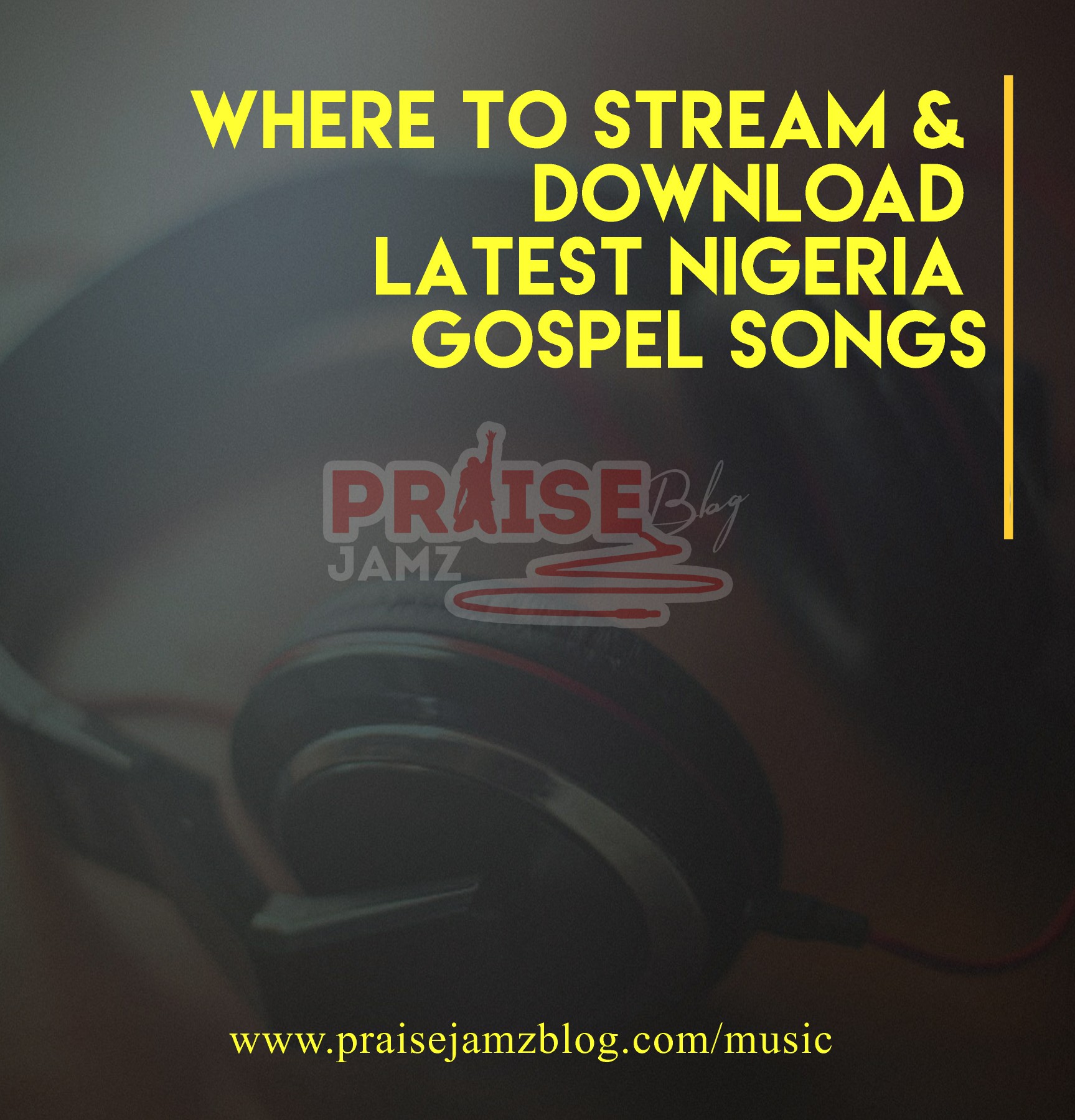 Where to Stream & Download Latest Nigeria Gospel Songs