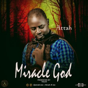 Attah - Miracle God