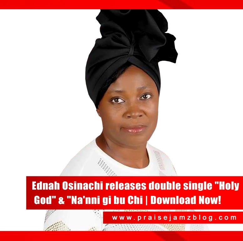 Ednah Osinachi - Holy God & Na'nni gi bu Chi