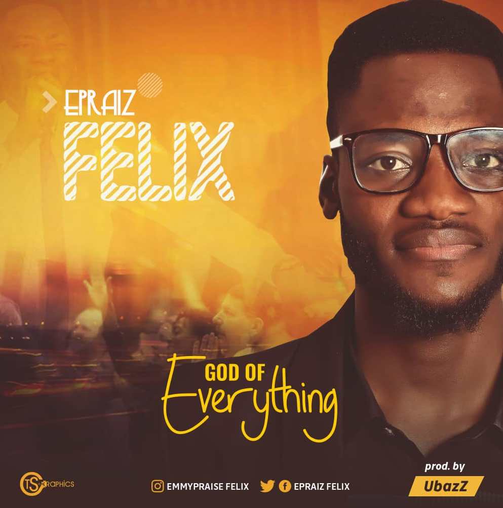 E'praiz Felix - God of Everything