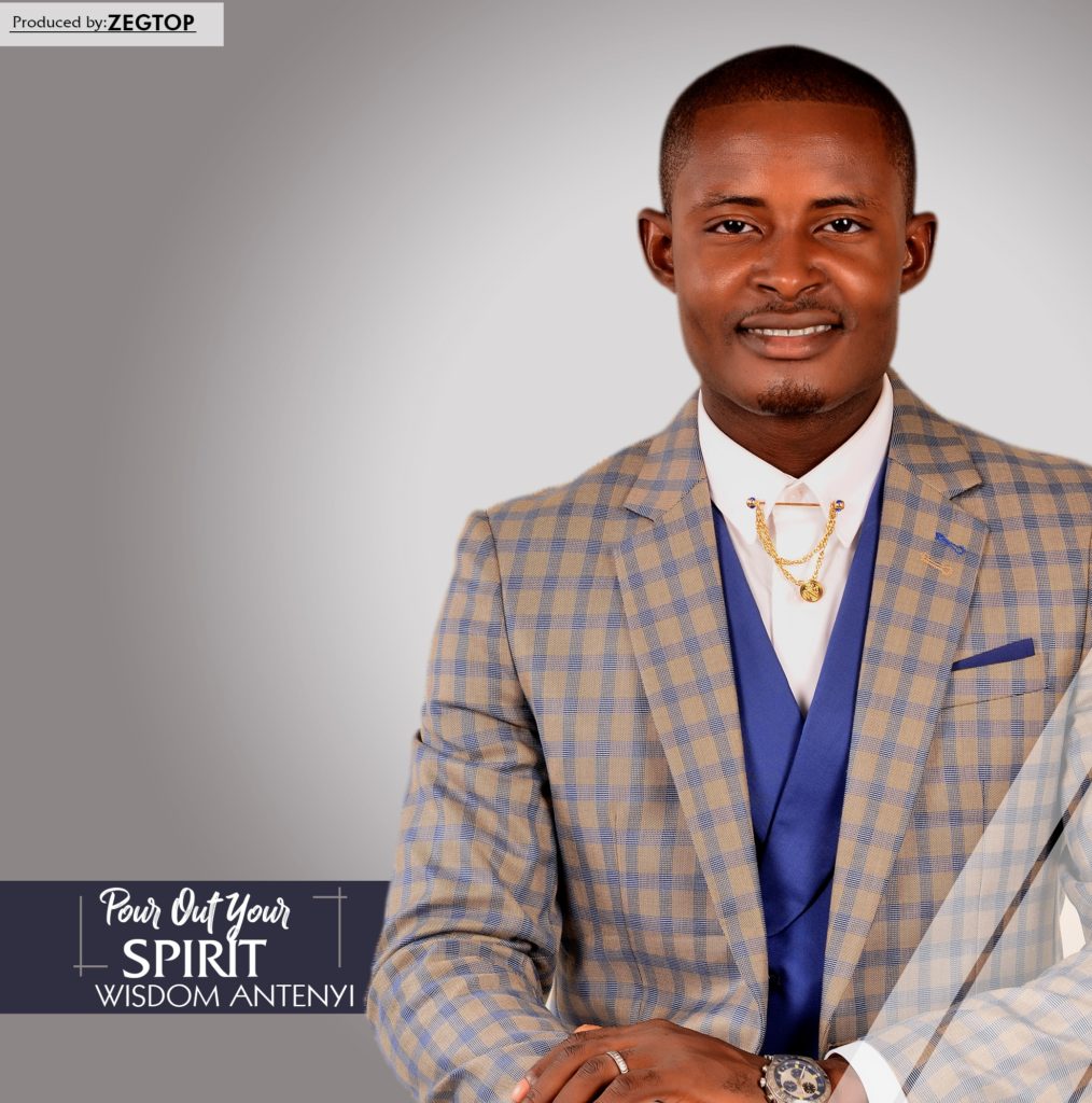 Pst. Wisdom Antenyi – Pour Out Your Spirit