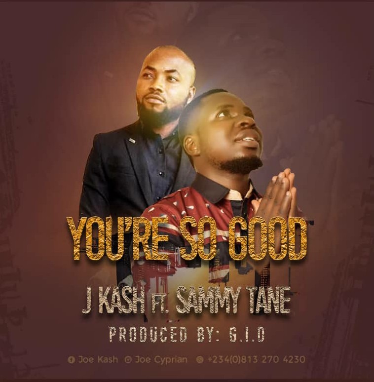 J Kash - You're So Good (Ft. Sammy Tane)