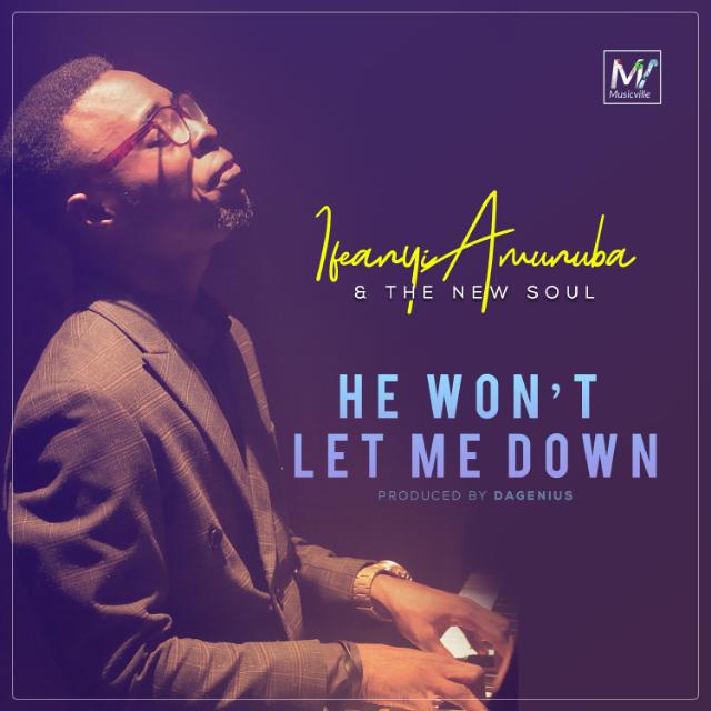 Ifeanyi Amunuba & The New Soul - He Wont' Let Me Down