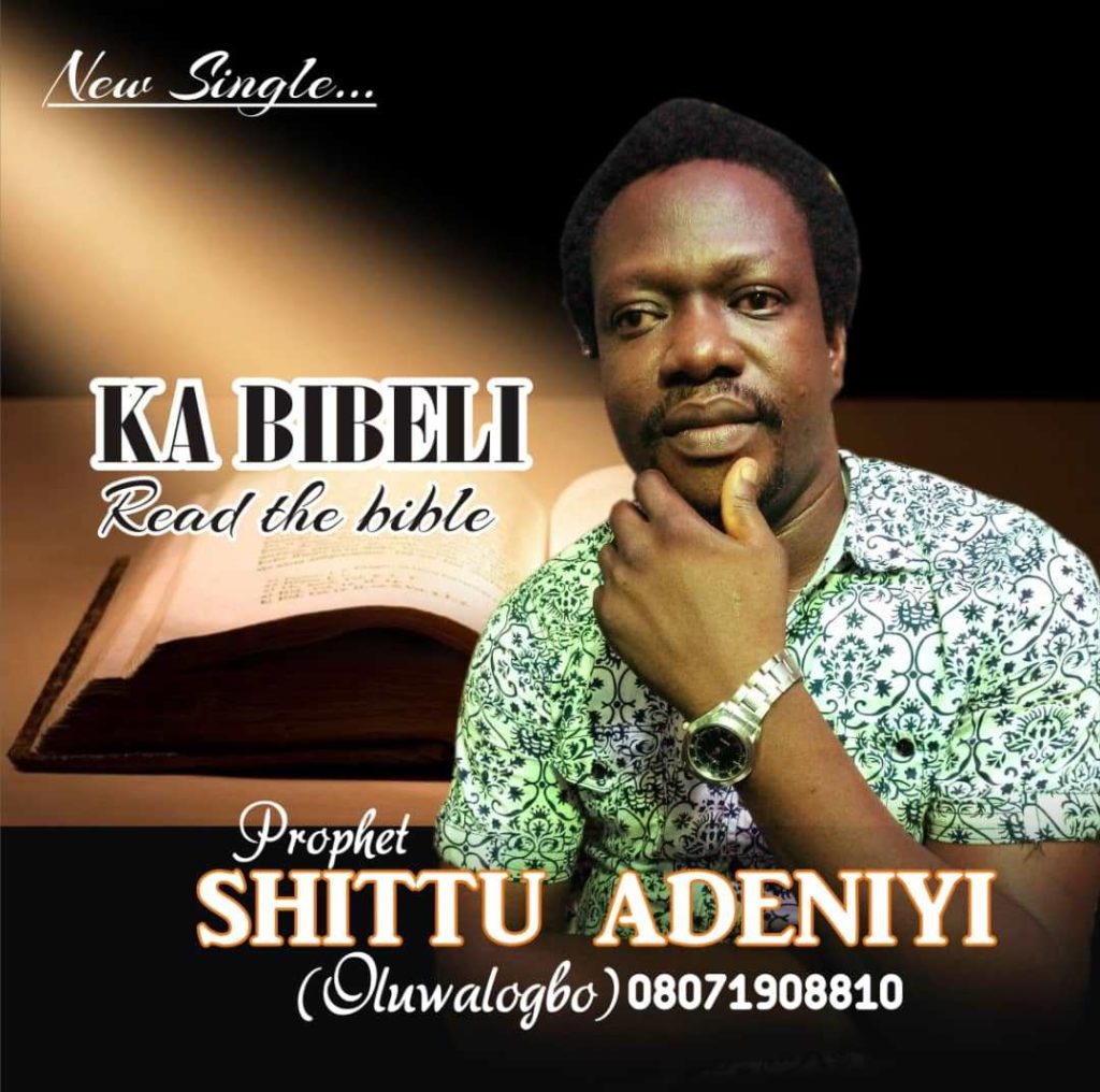 Prophet Shittu Adeniyi - Ka Bibeli (Read the Bible)