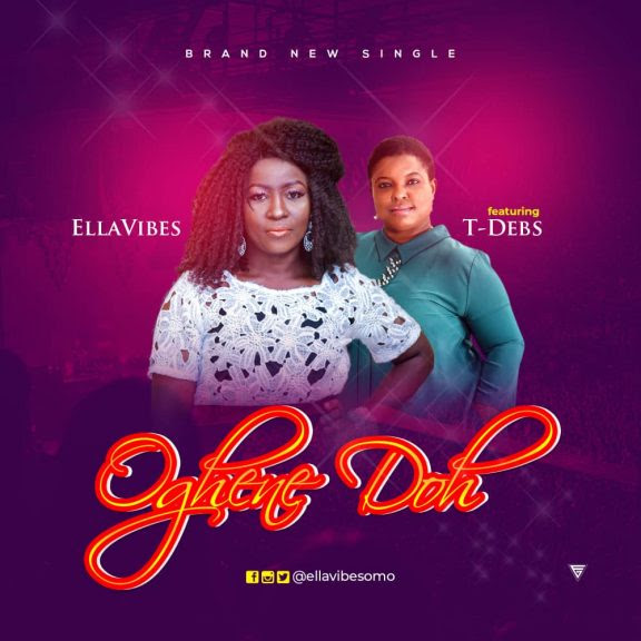 [MUSIC] Ellavibes – Oghene Doh (Ft. T-debs)