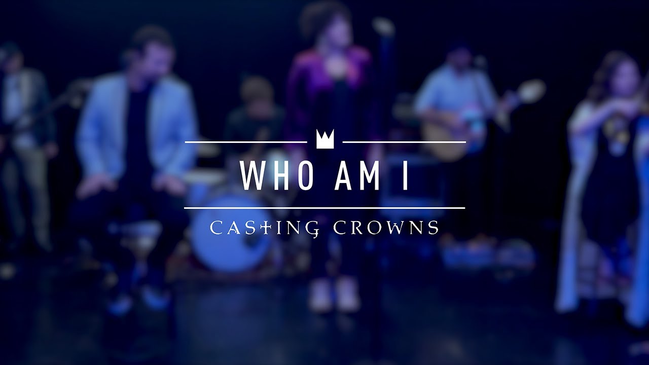 [MUSIC VIDEO] Casting Crowns - Who Am I (Live)