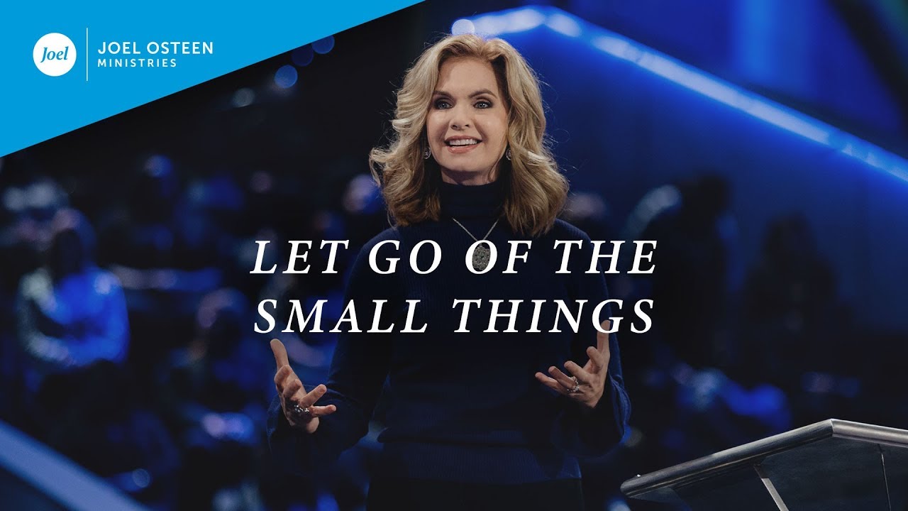 “Let Go of The Small Things” – Victoria Osteen