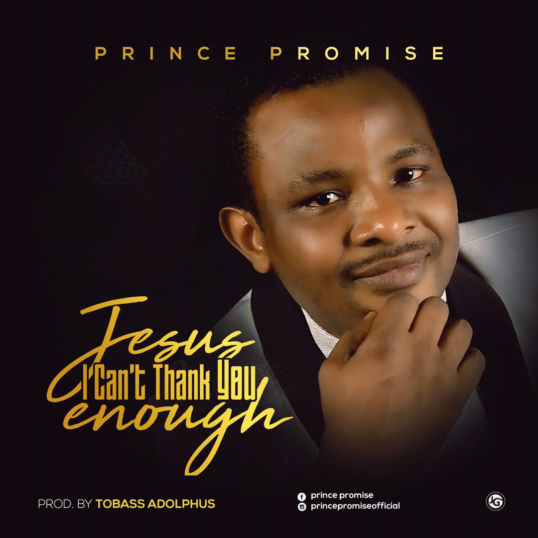 [MUSIC & LYRICS] Prince Promise - Jesus I Can’t Thank You Enough