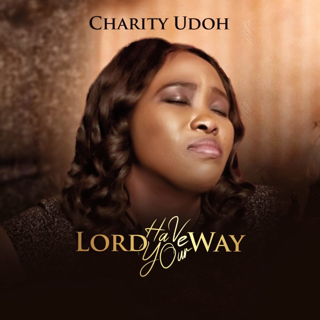 [MUSIC] Charity Udoh - Lord Have Your Way