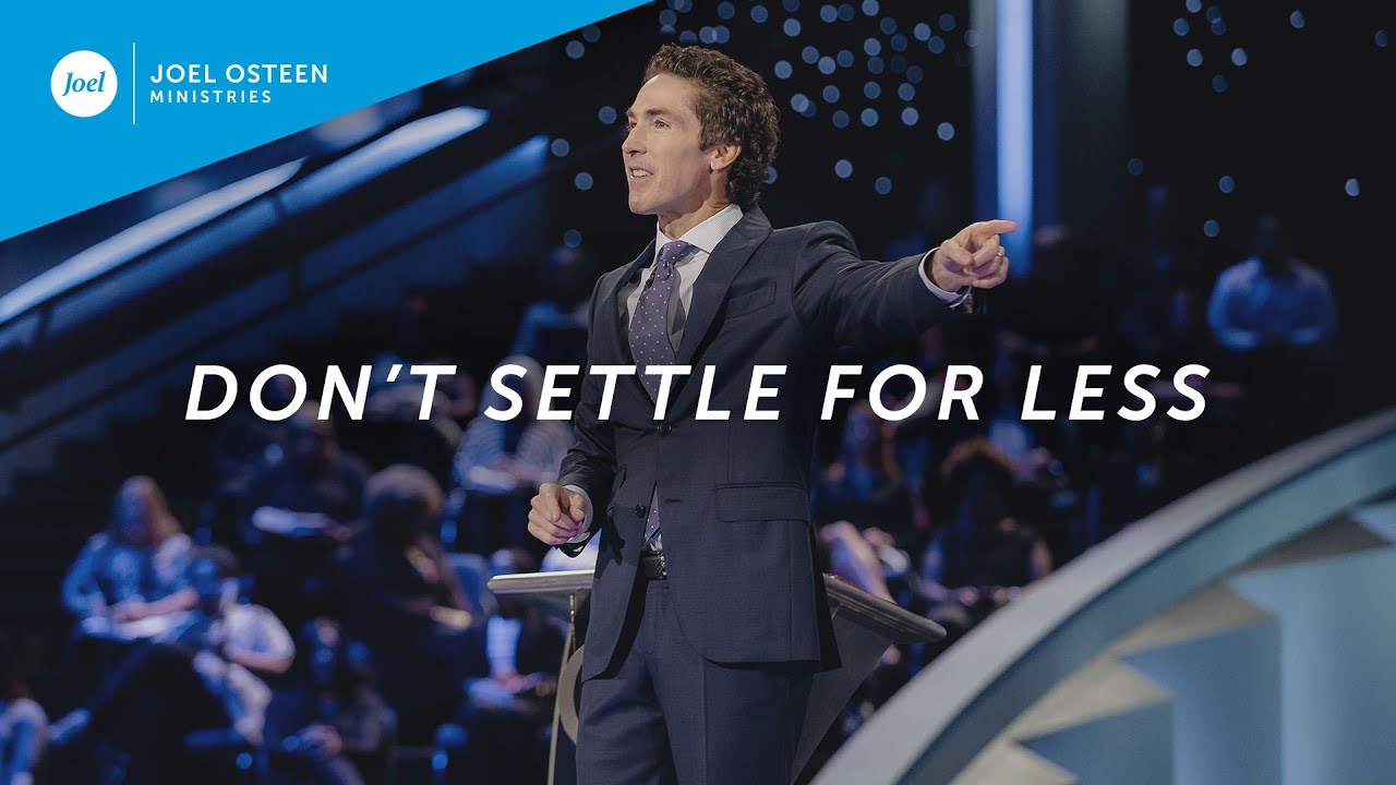 [SERMON] Joel Osteen - Don't Settle For Less