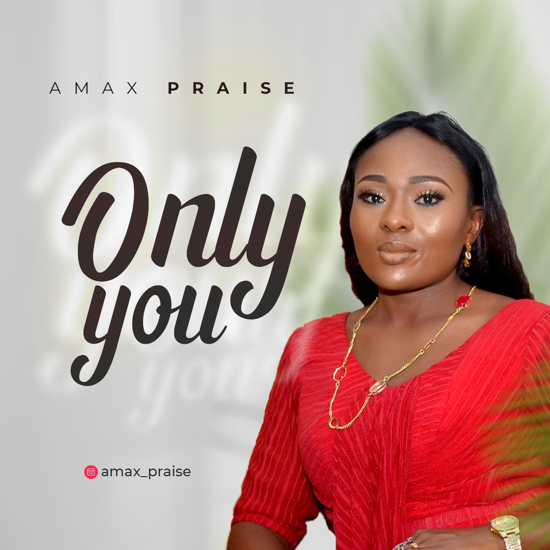 [MUSIC] Amax Praise - Only You