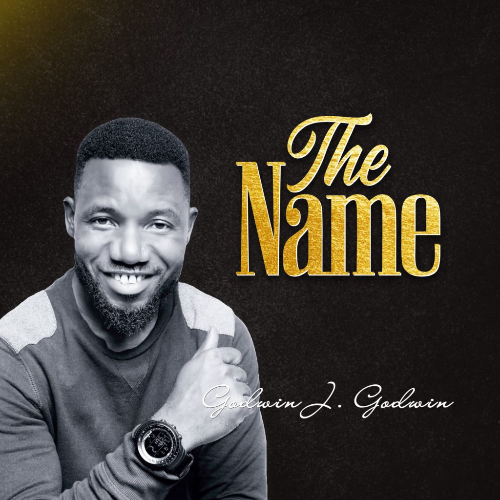 [MUSIC & LYRICS] Godwin J. Godwin – The Name