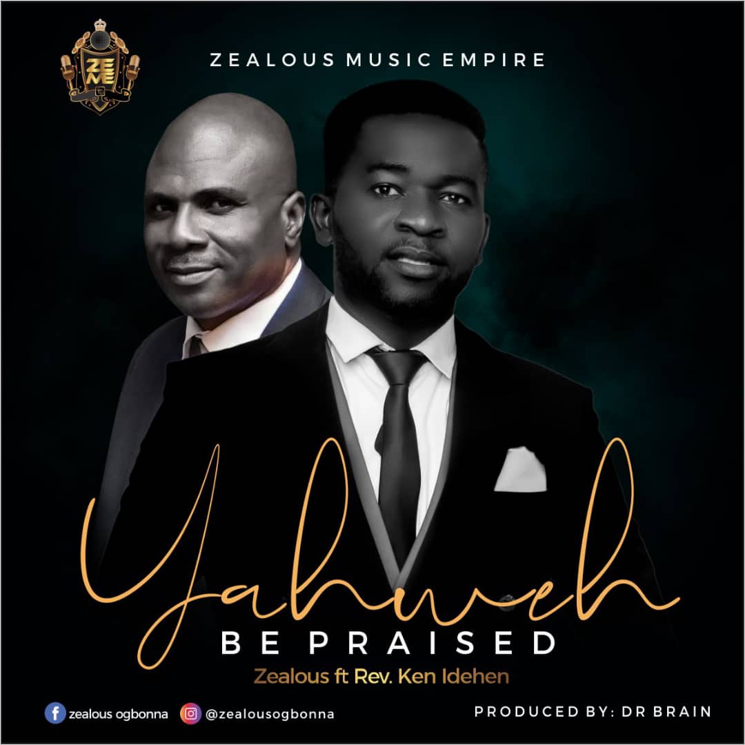 [MUSIC] Zealous - Yahweh be Praised (ft. Rev. Ken Idehen)