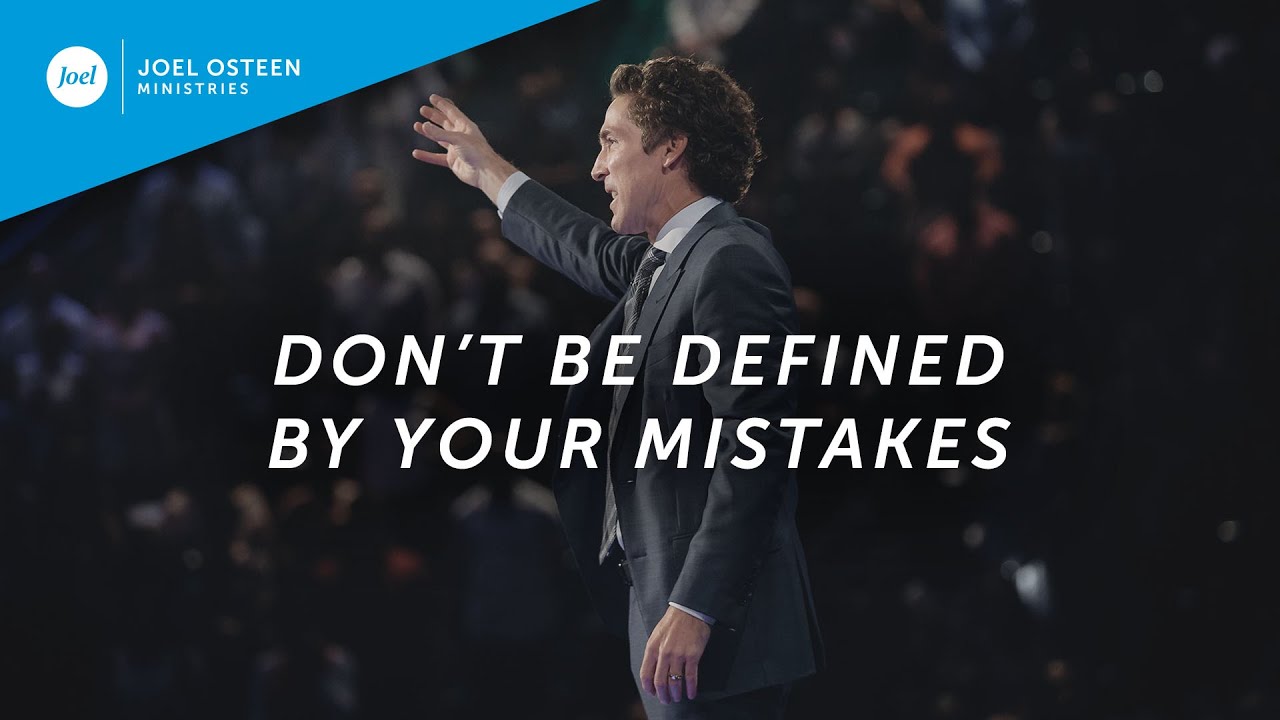 [SERMON] Joel Osteen – Don't Be Defined By Your Mistakes