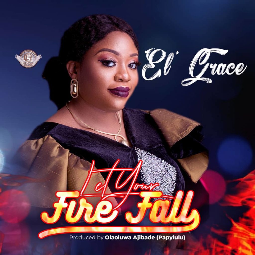 El’ Grace - Let Your Fire Fall