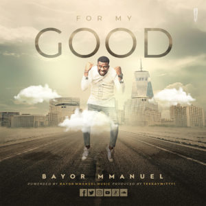 [MUSIC] Bayor Mmanuel - For My Good