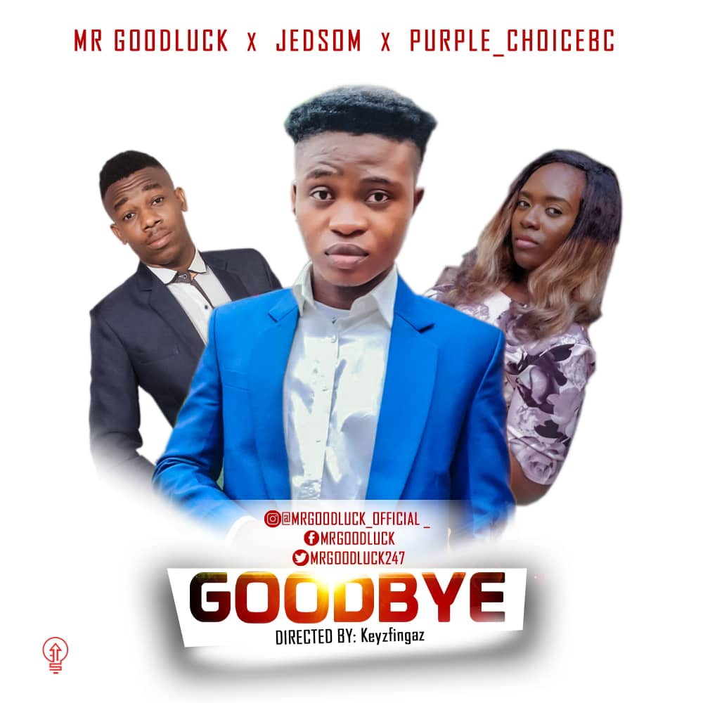 [MUSIC] Mr Goodluck - Goodbye (Ft. Jedsom X Purple Choicebc)