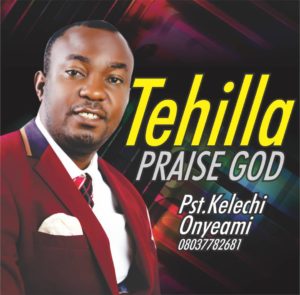 Pst Kelechi Onyeami - Tehilla 