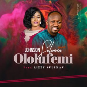 [MUSIC] Johnson Suleman - Ololufemi (Ft. Lizzy Suleman)