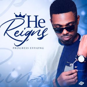 [MUSIC] Progress Effiong - He Reigns