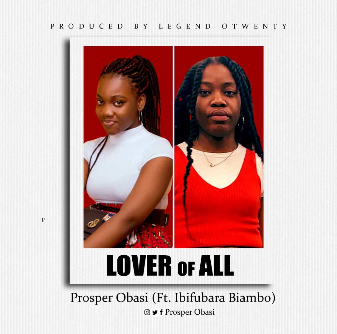 [MUSIC] Prosper Obasi - Lover of All (Ft. Ibifubara Biambo)