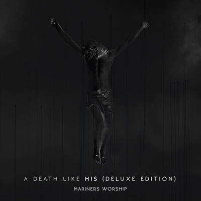 [ALBUM] Mariners Worship - A Death Like His (Deluxe Edition)