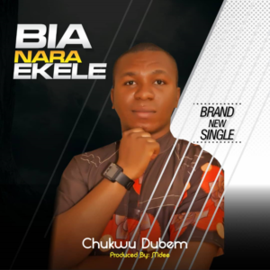 Chukwu Dubem latest effort "Bia Nara Ekele" serves as a follow-up to his previous chart-topping song "Original God," released fee month ago.