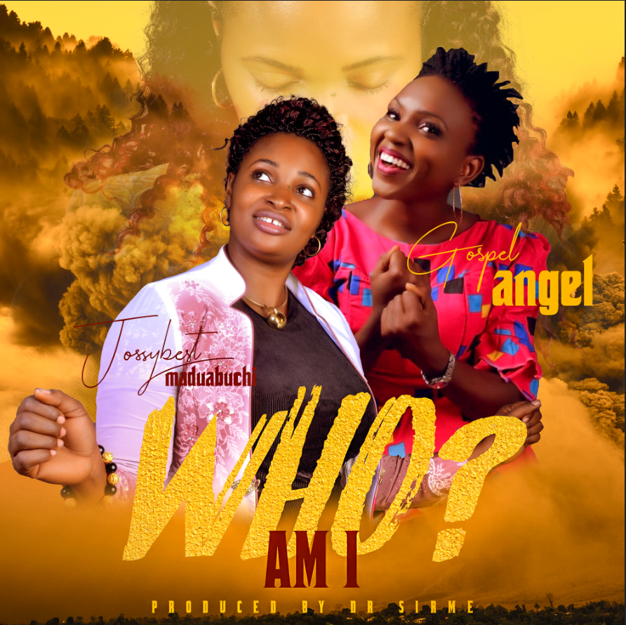 [MUSIC] Jossybest Maduabuchi - Who am I (Ft. Gospel Angel)