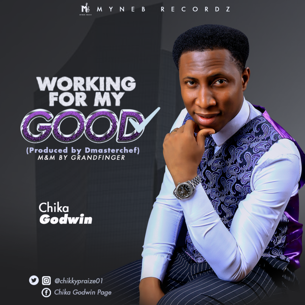 [MUSIC & LYRICS] Chika Godwin - Working For My Good