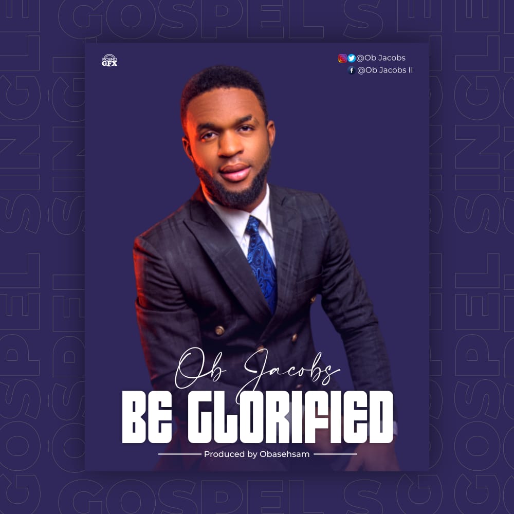 [MUSIC & LYRICS] OB Jacobs – Be Glorified