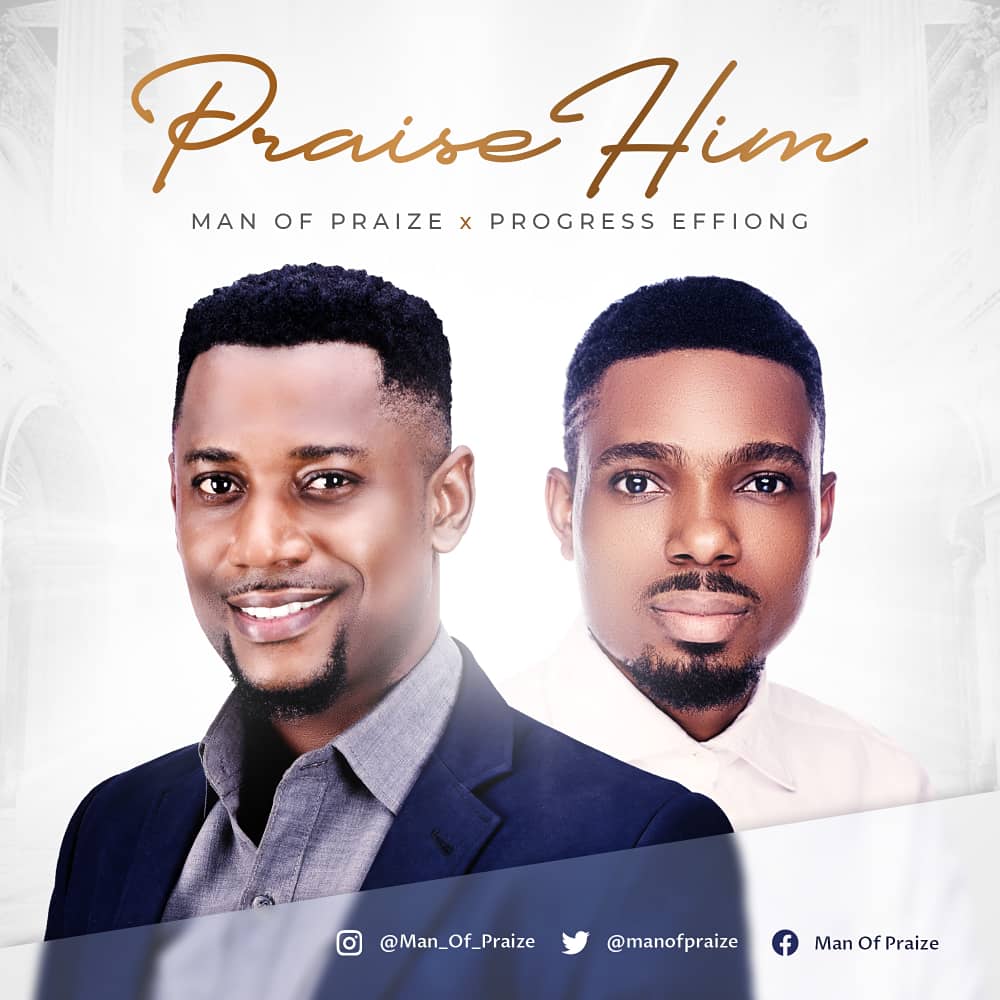 [MUSIC] Man Of Praize - Praise Him (Ft. Progress Effiong)