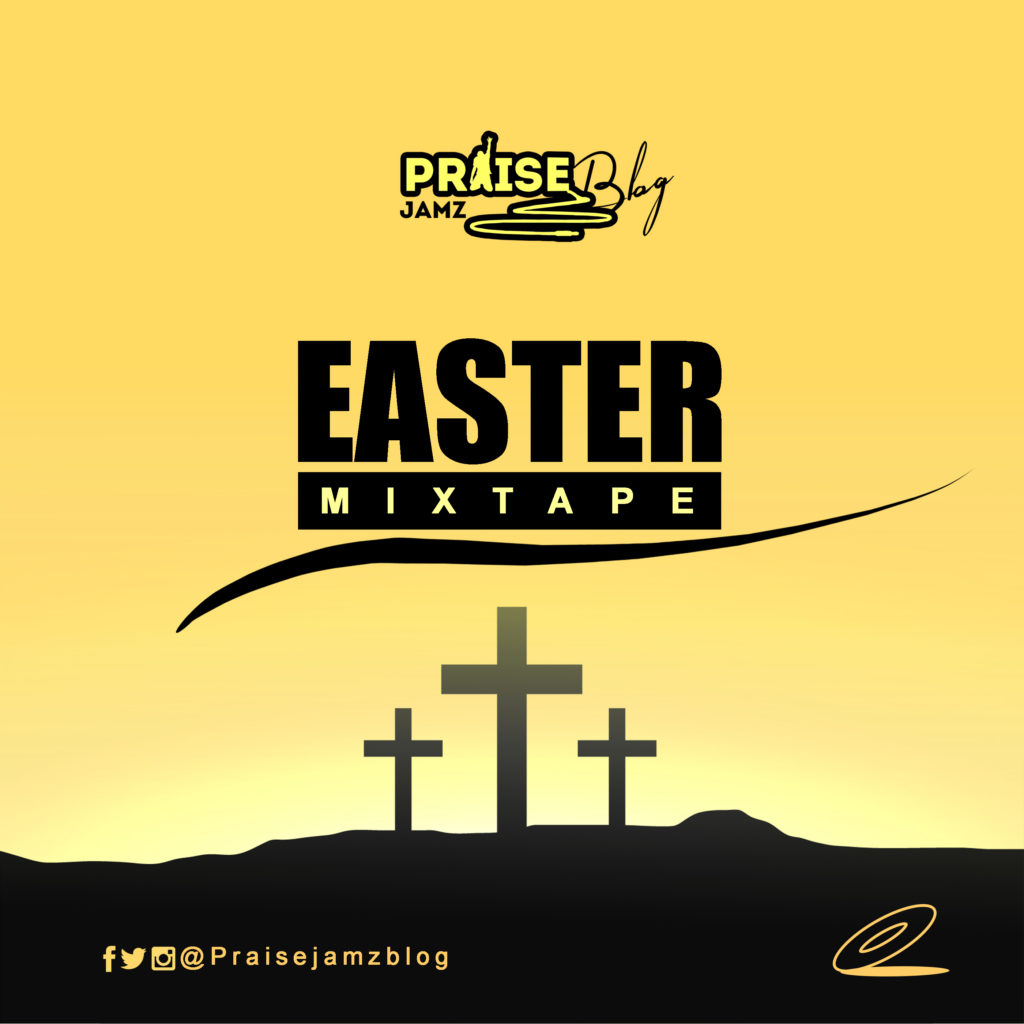 [MIXTAPE] Praisejamzblog Easter Worship Mixtape (Vol. 1)