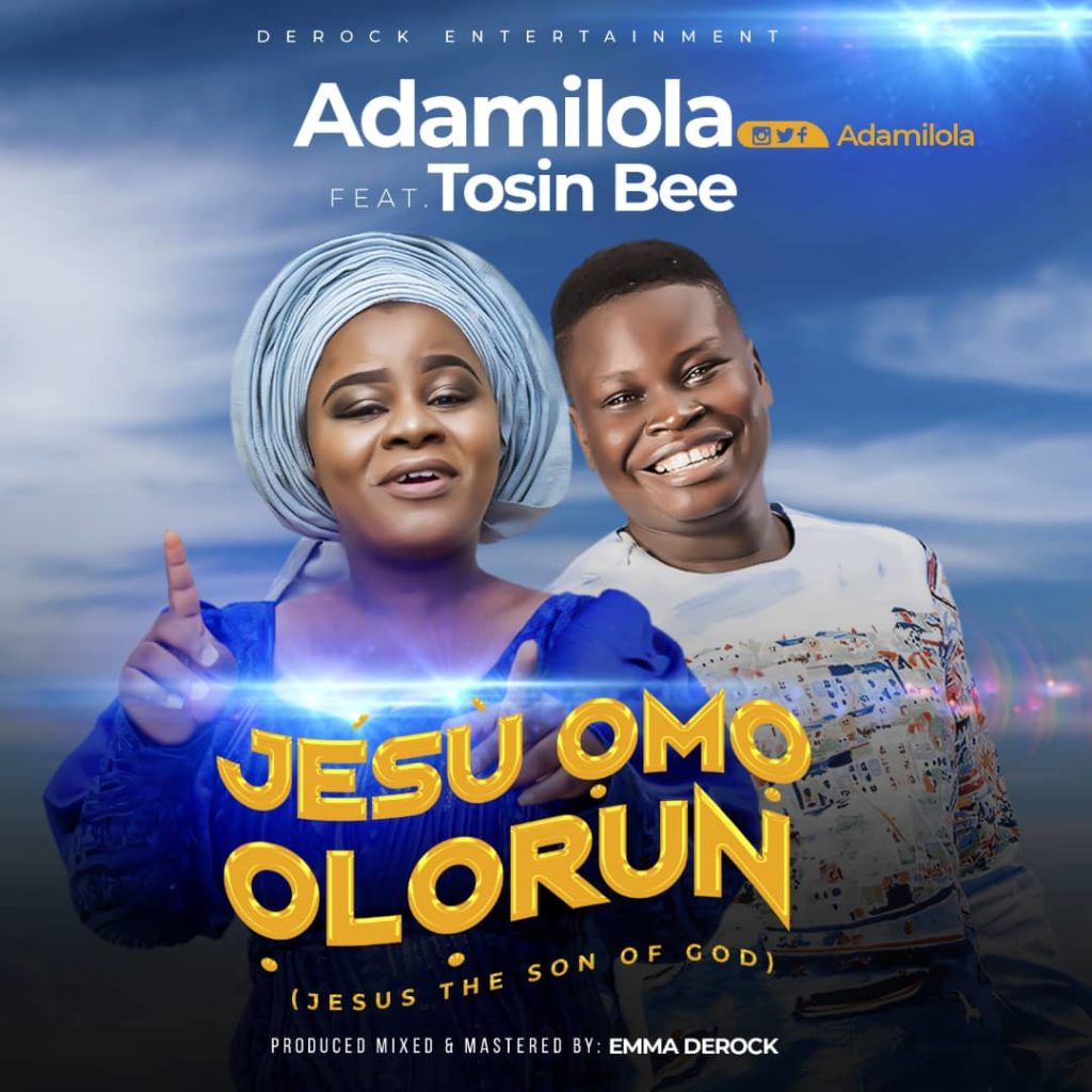 [MUSIC] Adamilola - Jesu Omo Olorun (Ft. Tosin Bee)