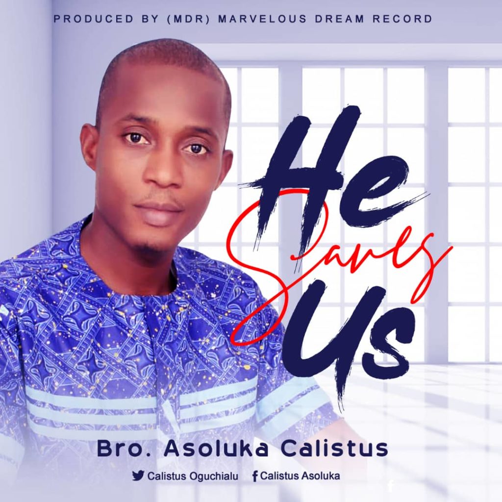 [MUSIC] Bro. Asoluka Calistus – He Saves Us