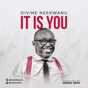 [MUSIC] Divine Neekwanu - It Is You