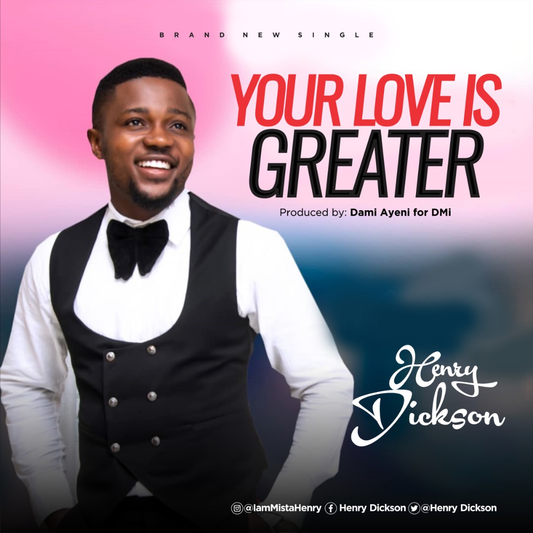 [MUSIC] Henry Dickson - Your Love Is Greater