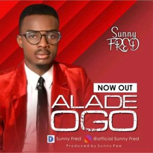 [MUSIC] Sunny Fred - Alade Ogo