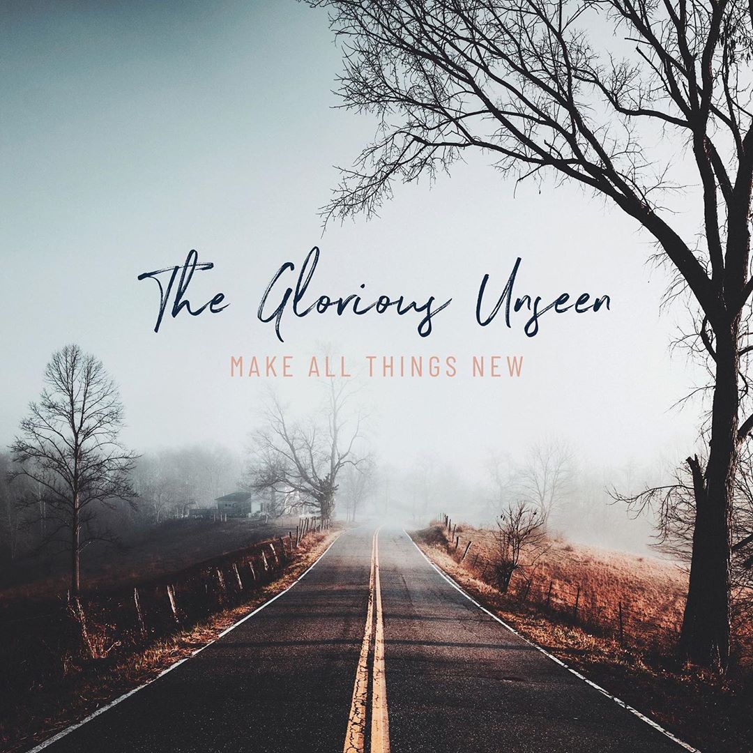 [EP] The Glorious Unseen - Make All Things New