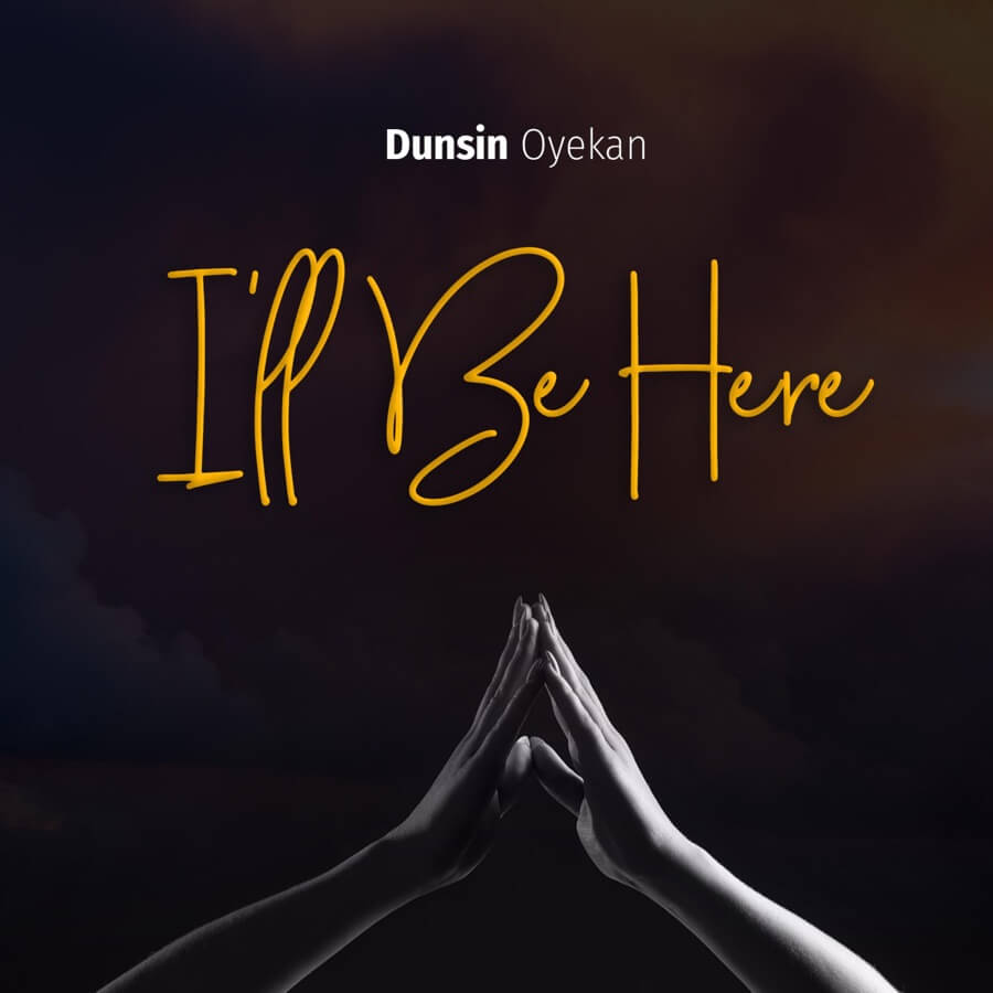 [MUSIC] Dunsin Oyekan - I’ll Be Here