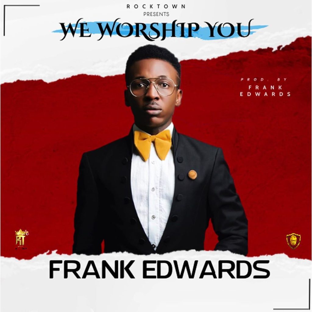 [MUSIC] Frank Edwards - We Worship You