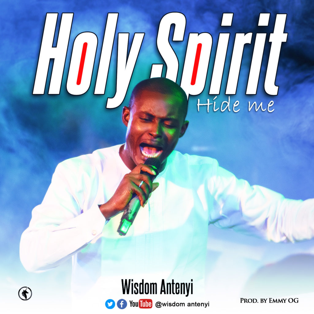 [MUSIC] Wisdom Antenyi - Holy Spirit (Hide Me)