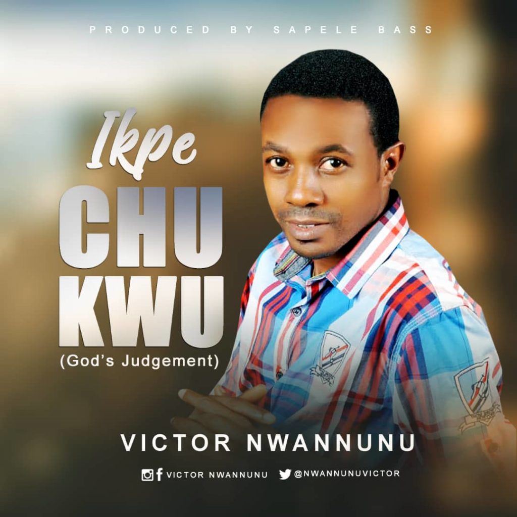 [MUSIC] Victor Nwannunu – Ikpe Chukwu (God's Judgement)