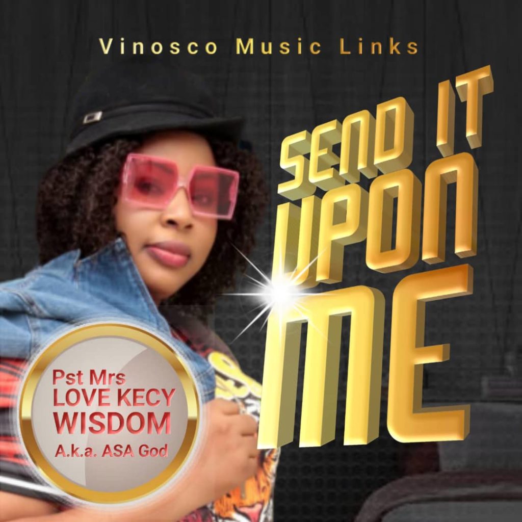 [MUSIC] Pst. Love Kecy Wisdom (Asa God) – Send It Upon Me