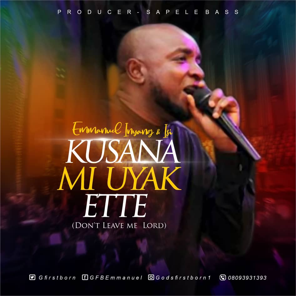 [MUSIC] Emmanuel Inyang GFB & IsI Inyang - Kusana Mi Uyak Ette (Don’t Leave me Lord)