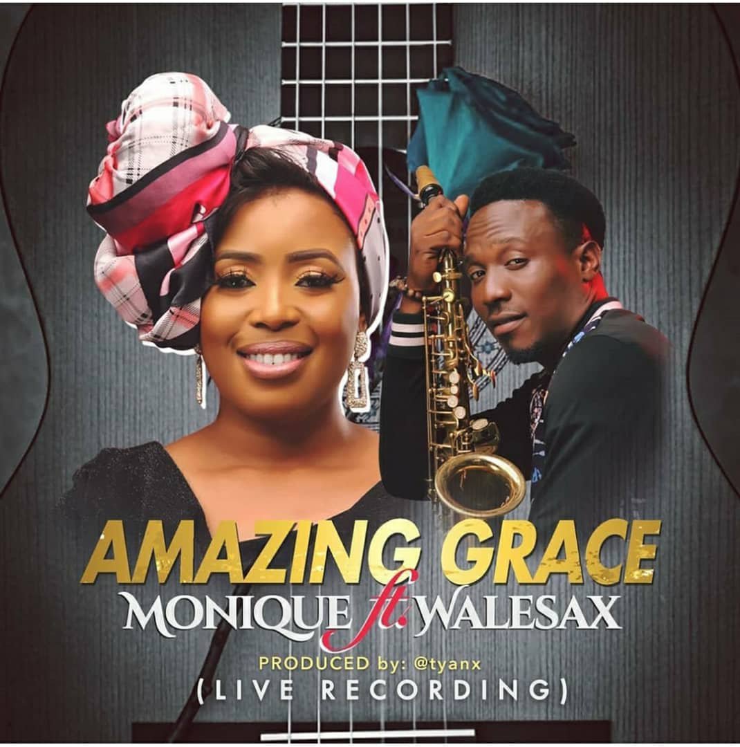 [MUSIC] MoniQue – Amazing Grace (Ft. Wale Sax)